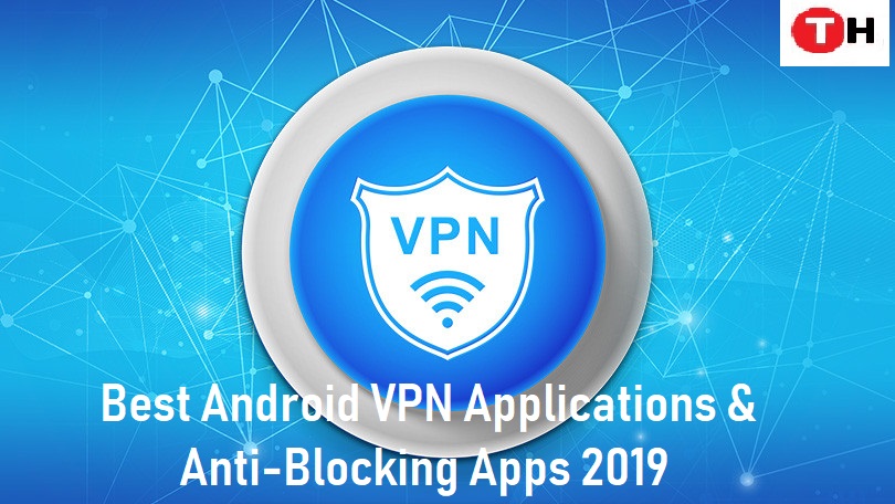 Best Android VPN Applications & Anti-Blocking Apps 2020 - Techholicz